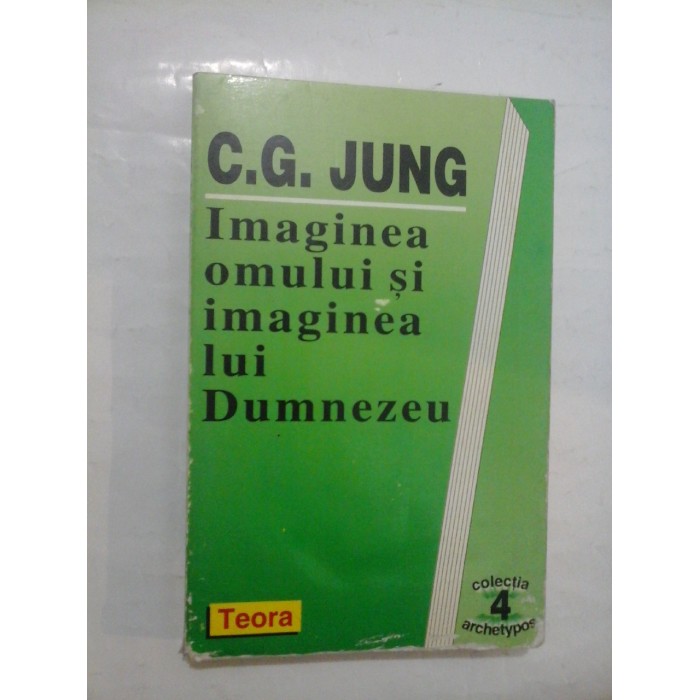 IMAGINEA OMULUI SI IMAGINEA LUI DUMNEZEU - C.G.JUNG IMAGINEA OMULUI SI IMAGINEA LUI DUMNEZEU - C.G.JUNG